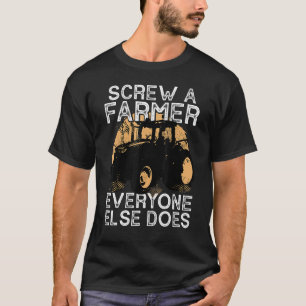 Screw a farmer u2013  farming agriculturist farmer T-Shirt