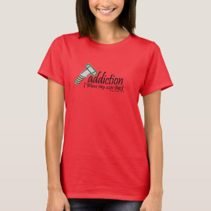 screw addiction I Want My Life Back T-Shirt