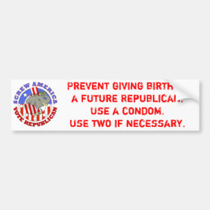 Screw America-Vote GOP / Use a Condom Bumper Sticker