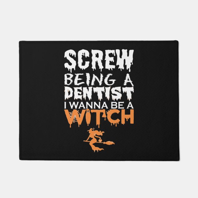 Screw Being Dentist Wanna Witch Halloween Doormat (Front)