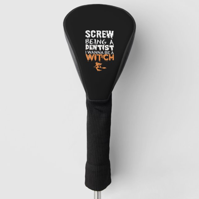 Screw Being Dentist Wanna Witch Halloween Golf Head Cover (Front)