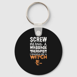 Screw Being Massage Therapist Wana Witch Halloween Key Ring