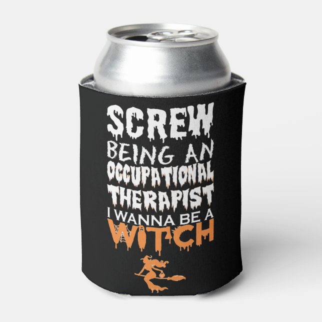 Screw Being Occupational Therapist Witch Halloween Can Cooler (Can Front)