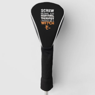 Screw Being Occupational Therapist Witch Halloween Golf Head Cover