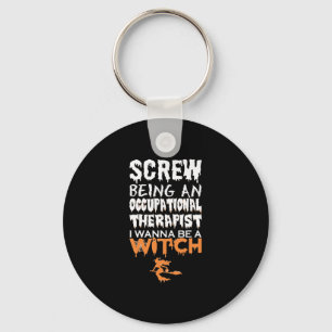 Screw Being Occupational Therapist Witch Halloween Key Ring