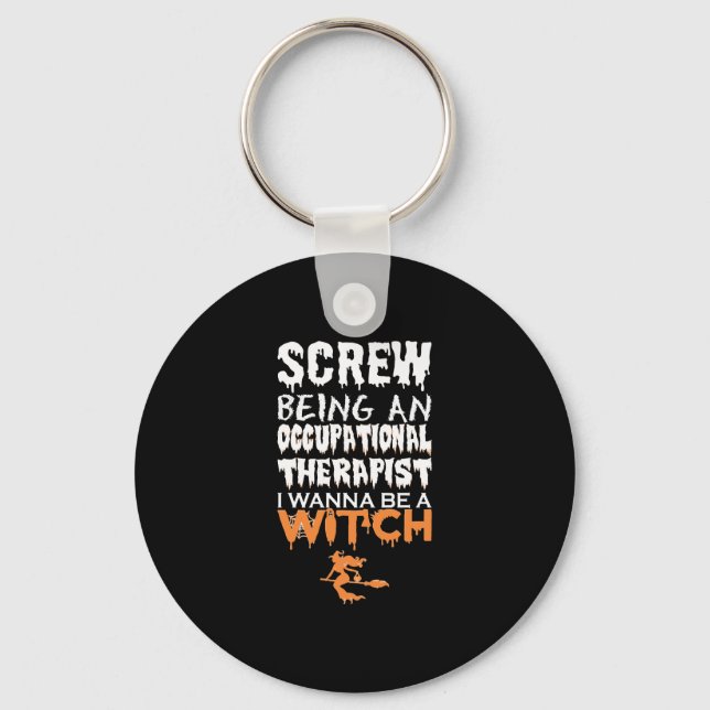 Screw Being Occupational Therapist Witch Halloween Key Ring (Front)