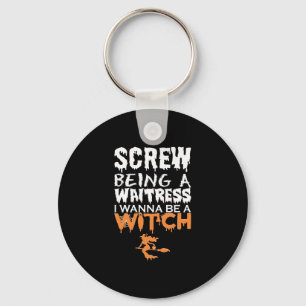 Screw Being Waitress Wanna Witch Halloween Key Ring