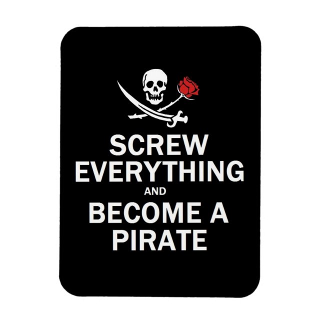 Screw everything and become a Pirate Magnet (Vertical)