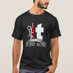 Screw It Drink Wine. Funny Wine Lover Gifts For Wo T-Shirt