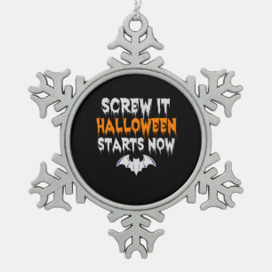 Screw it Halloween Start Now Funny Spooky Holiday Snowflake Pewter Christmas Ornament