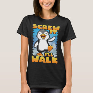 Screw It I ll Walk Happy Dabbing Penguins Dancing T-Shirt