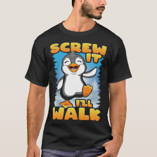Screw It I ll Walk Happy Dabbing Penguins Dancing T-Shirt