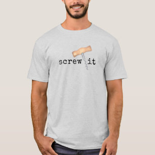 Screw It Wine Humour T-Shirt