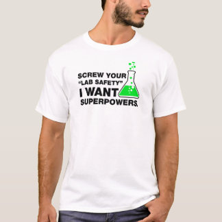 Screw Lab Safety, Funny Science. T-Shirt