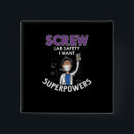 Screw Lab Safety I Want Superpowers Science Geek 15 Cm Square Badge<br><div class="desc">Screw Your Lab Safety I Want Superpowers laboratory chemistry science chemics chemical scientist biology chemist biologist awesome special gift ideas.</div>