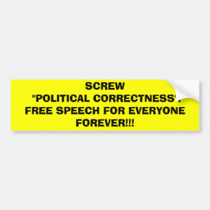 SCREW POLITICAL CORRECTNESS! BUMPER STICKER