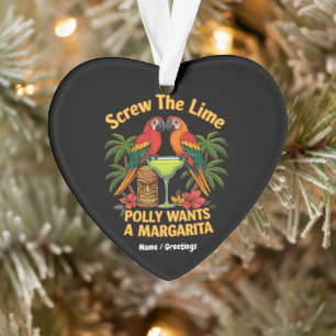 Screw The Lime Polly Wants a Margarita Funny Ornament