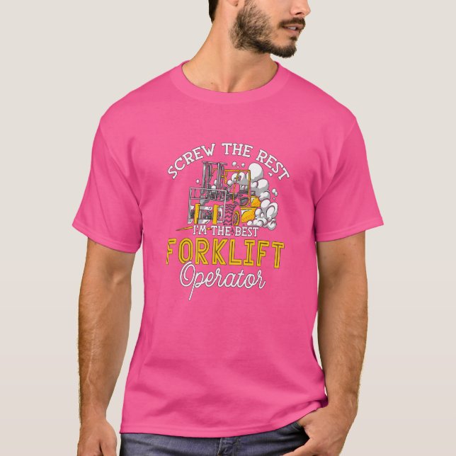 Screw The Rest I'm The Best Forklift Operator Fork T-Shirt (Front)