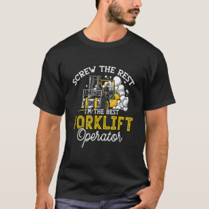 Screw The Rest I'm The Best Forklift Operator Fork T-Shirt