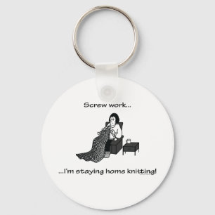 Screw Work, I'm Staying Home Knitting Key Ring