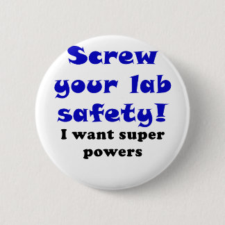 Screw Your Lab Safety I Want Super Powers 6 Cm Round Badge