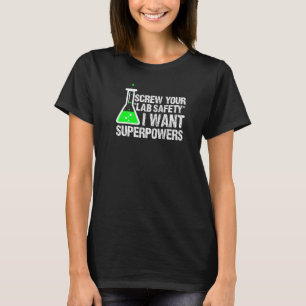 Screw Your Lab Safety I Want Superpowers Scientist T-Shirt