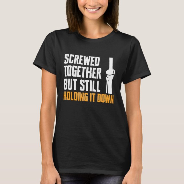 Screwed Together Knee Replacement Surgery T-Shirt (Front)