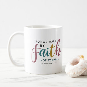 Script Inspired 2 Corinthians 5 7 Walk By Faith Coffee Mug