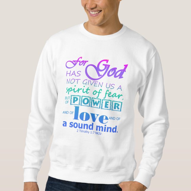 Scripture 2 Timothy 1:7 Power Love Sound Mind Sweatshirt (Front)