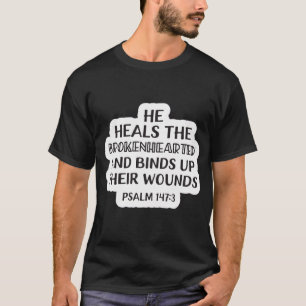 Scripture of the Day Psalm 147:3 T-Shirt
