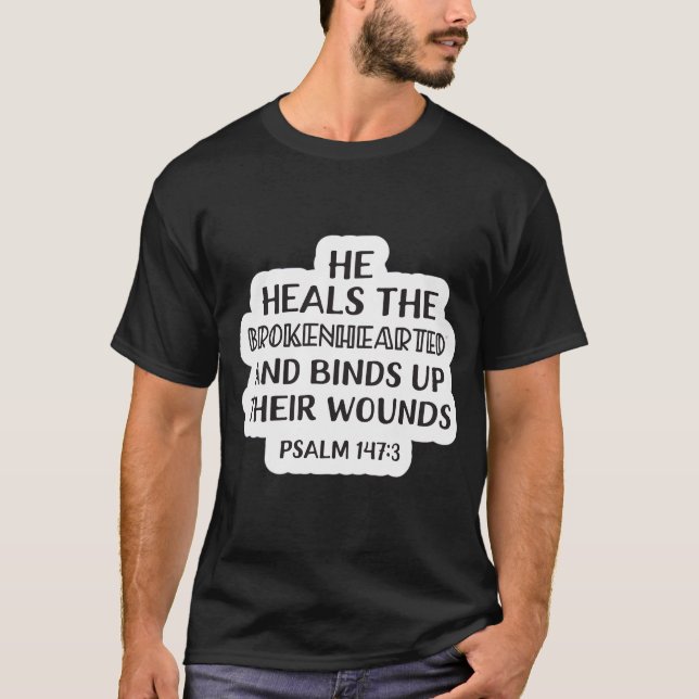 Scripture of the Day Psalm 147:3 T-Shirt (Front)