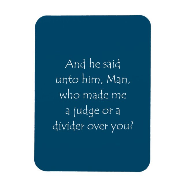 Scripture Quote Luke 12 14 Magnet (Vertical)
