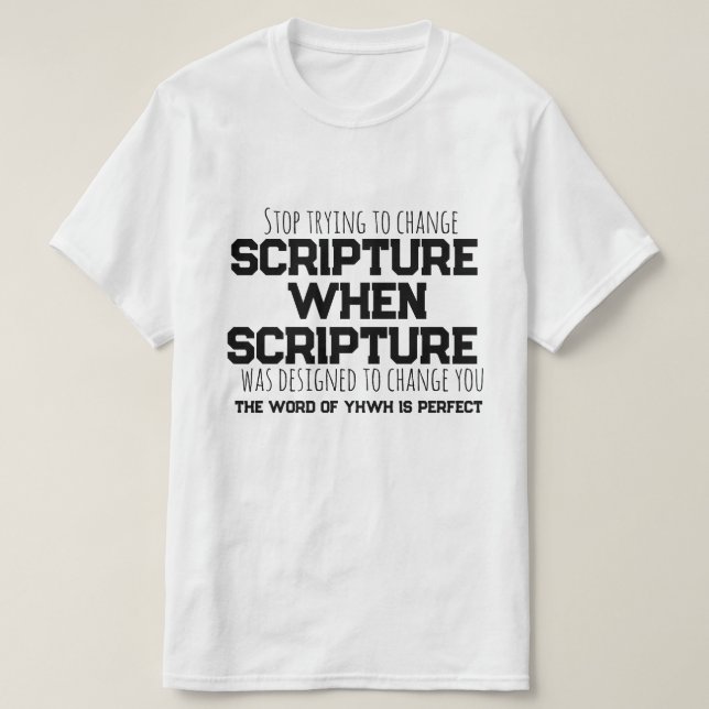 Scripture Was Designed to Change You T-Shirt (Design Front)