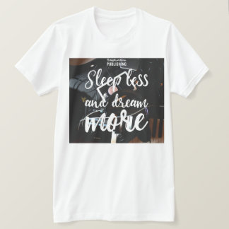 Scriptwriters Publishing Dream Less Tshirt