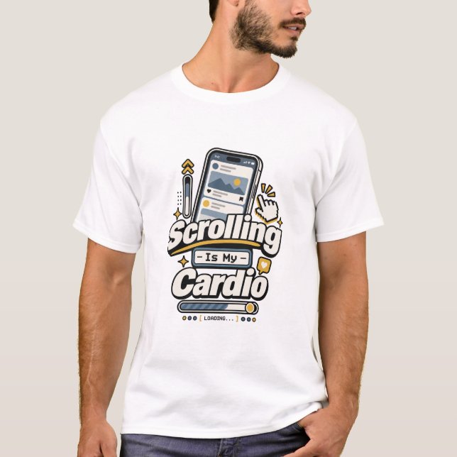Scrolling Is My Cardio | Funny Digital Life Scroll T-Shirt (Front)