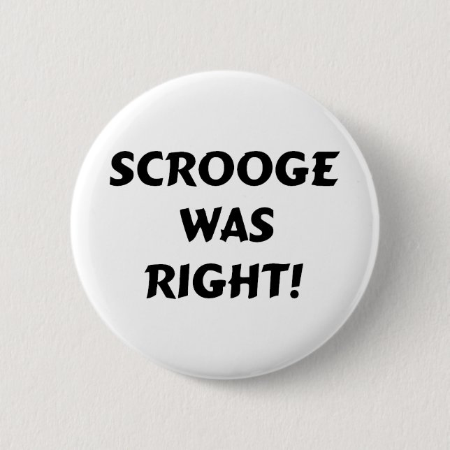 Scrooge was right 6 cm round badge (Front)