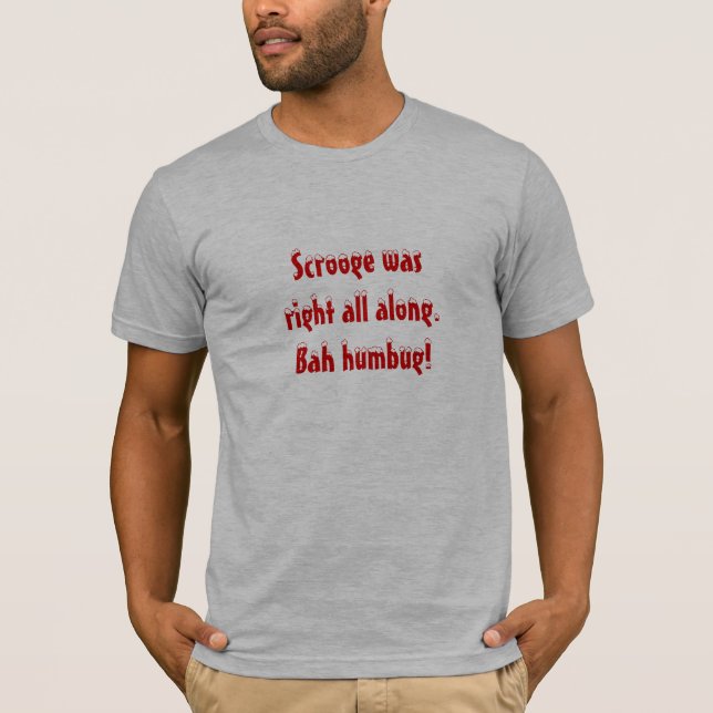 Scrooge was right T-Shirt (Front)