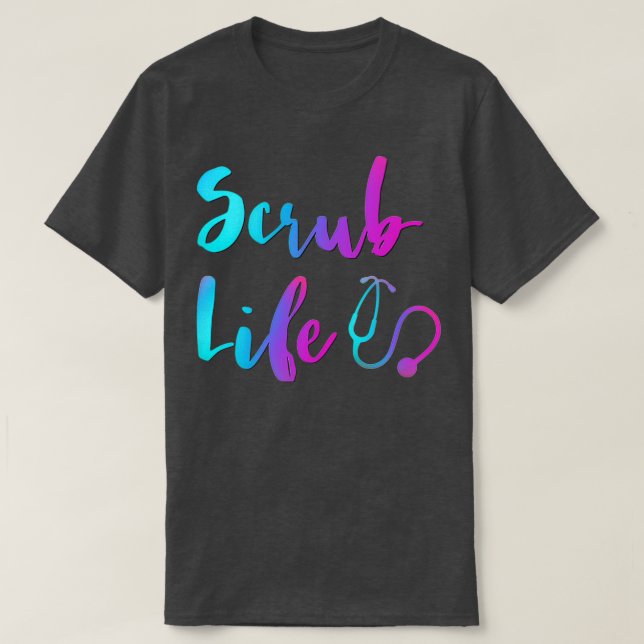 Scrub Life 6 T-Shirt (Design Front)