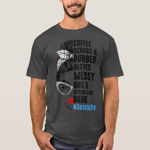 Scrub Life Coffee Scrubs And Rubber Gloves Nurses T-Shirt