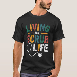 Scrub Life Doctor Nurse Medical Assistant Apprecia T-Shirt