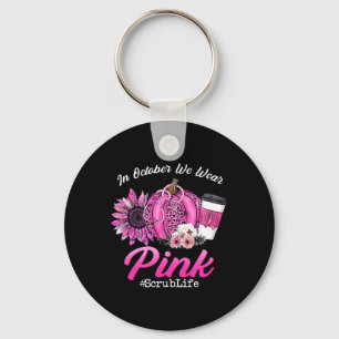 Scrub Life In October We Wear Pink Breast Cancer F Key Ring