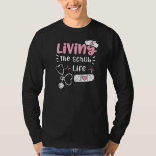 Scrub Living The Scrub Life Nurse Sayings T-Shirt