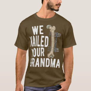 Scrub Tech Ortho Hip Surgery We Nailed Your Grandm T-Shirt