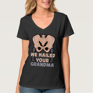 Scrub Tech We Nailed Your Grandma Hip Surgery Orth T-Shirt