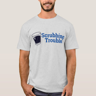Scrubbing Troubles T-Shirt