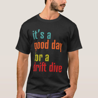 Scuba Dive Gear For Divers Day For A Drift Scuba D T-Shirt