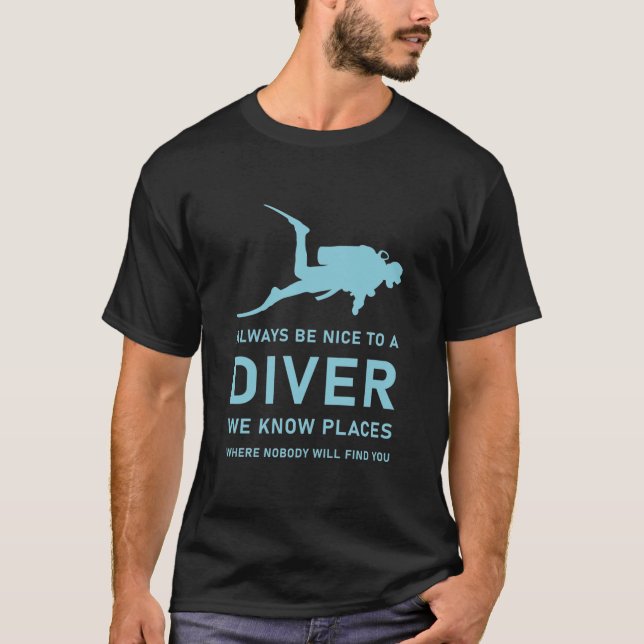 Scuba Diver - Diving - Always be nice to a diver T-Shirt (Front)