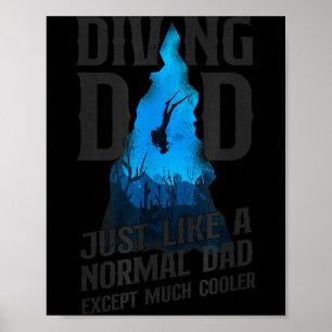 Scuba Diver Diving Dad Just Like A Normal Dad  Poster