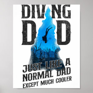 Scuba Diver Diving Dad Just Like A Normal Dad Poster