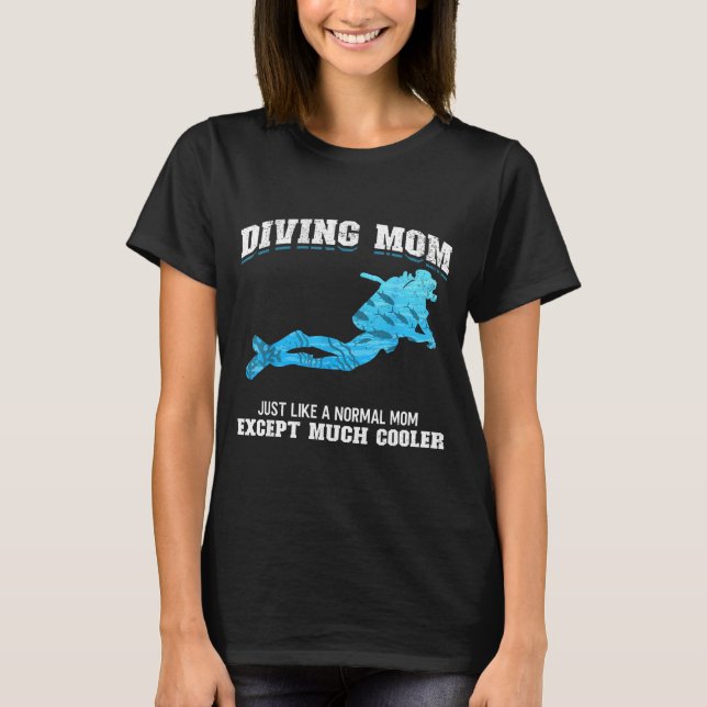 Scuba Diver Girl Diving Mom Just Like A Normal Dad T-Shirt (Front)